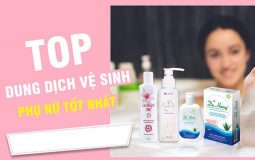 [Top 10] Nước rửa phụ khoa trị nấm ngứa an toàn, hiệu quả, tốt nhất